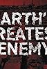 Primary photo for Earth's Greatest Enemy Primary photo for Earth's Greatest Enemy