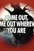 Primary photo for Come Out, Come Out Wherever You Are Primary photo for Come Out, Come Out Wherever You Are