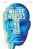 Primary photo for Where Horses Go to Die