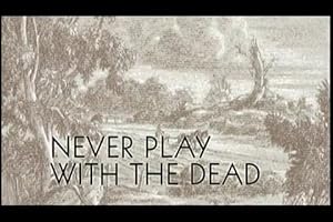 Never Play with the Dead