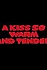 Primary photo for A Kiss So Warm and Tender Primary photo for A Kiss So Warm and Tender