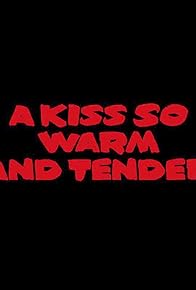 Primary photo for A Kiss So Warm and Tender
