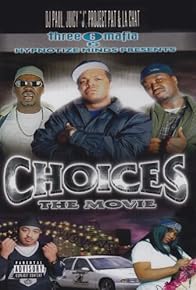 Primary photo for Three 6 Mafia: Choices - The Movie Primary photo for Three 6 Mafia: Choices - The Movie