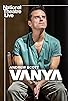 Primary photo for National Theatre Live: Vanya Primary photo for National Theatre Live: Vanya