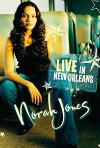 Primary photo for Norah Jones: Live in New Orleans Primary photo for Norah Jones: Live in New Orleans