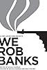 Primary photo for We Rob Banks