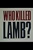 Primary photo for Who Killed Lamb?