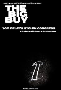 Primary photo for The Big Buy: Tom DeLay's Stolen Congress Primary photo for The Big Buy: Tom DeLay's Stolen Congress