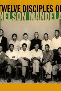 Primary photo for Twelve Disciples of Nelson Mandela