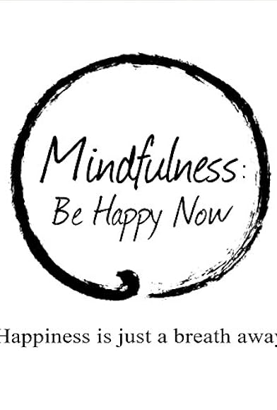 Primary photo for Mindfulness: Be Happy Now Primary photo for Mindfulness: Be Happy Now