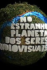 Primary photo for No Estranho Planeta dos Seres Audiovisuais