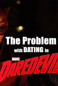 Primary photo for The Problem with Dating in Daredevil Primary photo for The Problem with Dating in Daredevil