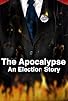 Primary photo for The Apocalypse: An Election Story Primary photo for The Apocalypse: An Election Story