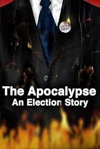Primary photo for The Apocalypse: An Election Story Primary photo for The Apocalypse: An Election Story