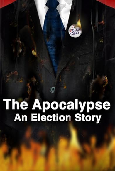 Primary photo for The Apocalypse: An Election Story Primary photo for The Apocalypse: An Election Story