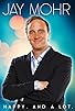 Primary photo for Jay Mohr: Happy. And a Lot. Primary photo for Jay Mohr: Happy. And a Lot.