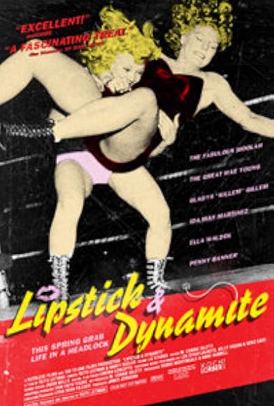 Primary photo for Lipstick & Dynamite, Piss & Vinegar: The First Ladies of Wrestling Primary photo for Lipstick & Dynamite, Piss & Vinegar: The First Ladies of Wrestling