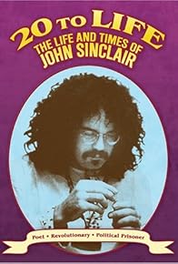 Primary photo for Twenty to Life: The Life & Times of John Sinclair Primary photo for Twenty to Life: The Life & Times of John Sinclair