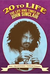 Primary photo for Twenty to Life: The Life & Times of John Sinclair