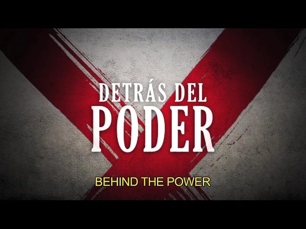 Detrás del Poder Behind the Power IMDb Detrás del Poder Behind the Power IMDb