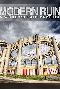 Primary photo for Modern Ruin: A World's Fair Pavilion Primary photo for Modern Ruin: A World's Fair Pavilion