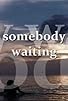 Primary photo for Somebody Waiting Primary photo for Somebody Waiting
