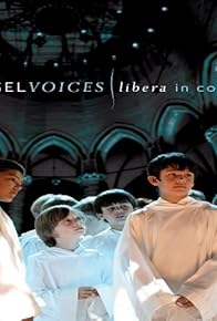 Primary photo for Angel Voices: Libera in Concert Primary photo for Angel Voices: Libera in Concert