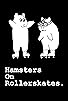 Primary photo for Hamsters on Rollerskates
