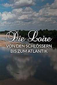 Primary photo for Die Loire - Von den Schlössern bis zum Atlantik