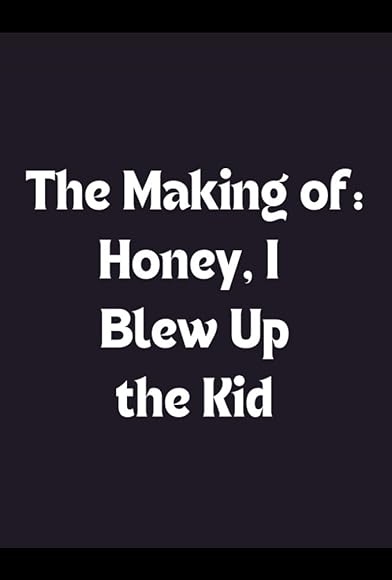 Primary photo for Honey I Blew Up the Kid: The Making of 'Honey I Blew Up the Kid' Primary photo for Honey I Blew Up the Kid: The Making of 'Honey I Blew Up the Kid'