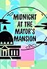Primary photo for Midnight at the Mayor's Mansion