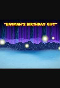 Primary photo for Batman's Birthday Gift Primary photo for Batman's Birthday Gift