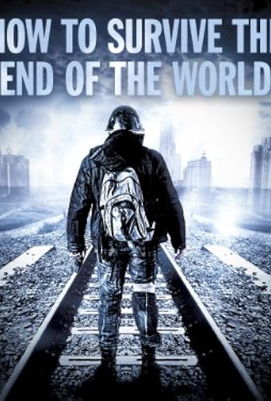 Primary photo for How to Survive the End of the World Primary photo for How to Survive the End of the World