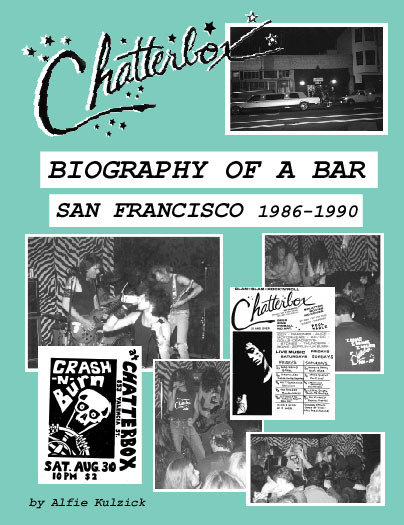 Chatterbox Biography of a Bar San Francisco 1986-1990