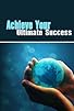 Primary photo for Achieve Your Ultimate Success Primary photo for Achieve Your Ultimate Success