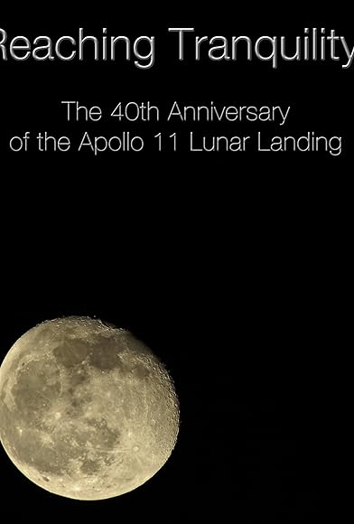 Primary photo for Reaching Tranquility: The 40th Anniversary of the Apollo 11 Lunar Landing Primary photo for Reaching Tranquility: The 40th Anniversary of the Apollo 11 Lunar Landing