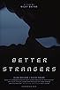 Primary photo for Better Strangers Primary photo for Better Strangers
