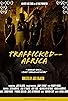 Primary photo for Trafficked--Africa Primary photo for Trafficked--Africa