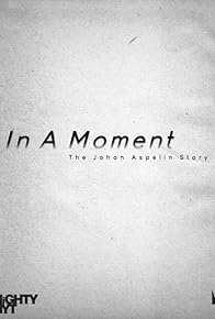Primary photo for In a Moment: The Johan Aspelin Story Primary photo for In a Moment: The Johan Aspelin Story
