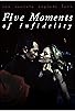 Primary photo for Five Moments of Infidelity Primary photo for Five Moments of Infidelity