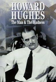 Primary photo for Howard Hughes: The Man and the Madness Primary photo for Howard Hughes: The Man and the Madness