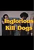 Primary photo for Inglorious Kill Dogs