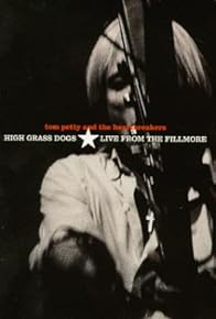 Primary photo for Tom Petty and the Heartbreakers: High Grass Dogs, Live from the Fillmore