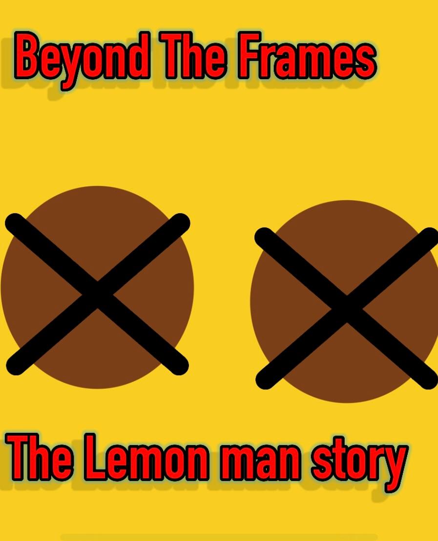Beyond the Frames: The Lemon man story