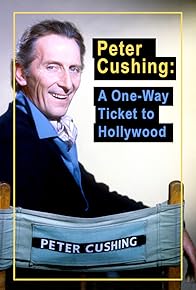 Primary photo for Peter Cushing: A One-Way Ticket to Hollywood Primary photo for Peter Cushing: A One-Way Ticket to Hollywood