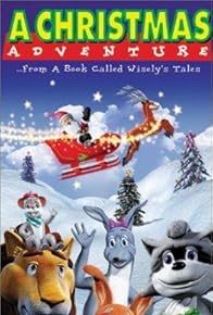 Primary photo for A Christmas Adventure ...From a Book Called Wisely's Tales Primary photo for A Christmas Adventure ...From a Book Called Wisely's Tales