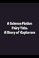 A Science Fiction Fairy Tale: The Story of Explorers's primary photo