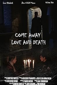 Primary photo for Come Away, Love and Death