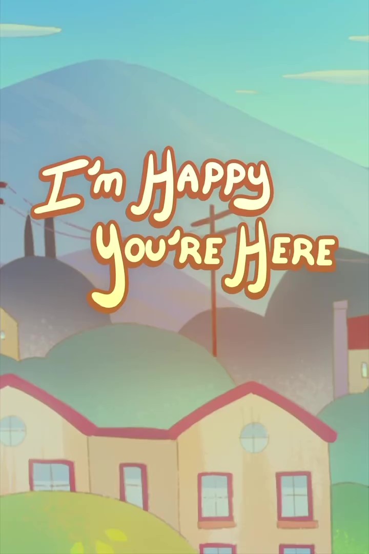 I'm Happy You're Here
