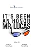 Primary photo for It's Been an Honor Mr. Lucas